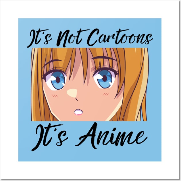 Anime Weeb Merch - It's Not Cartoons It's Anime Wall Art by Murray's Apparel